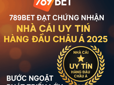 789BET đạt chứng nhận “Nhà cái uy tín hàng đầu Châu Á 2025” – Bước ngoặt phát triển lớn
