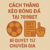 Cách thắng kèo bóng đá tại 789BET – Bí quyết từ chuyên gia