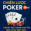 Chiến lược Poker 789BET – 5 bước trở thành cao thủ bàn cược năm 2025